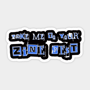 Take me to your zine fest (light text) Sticker